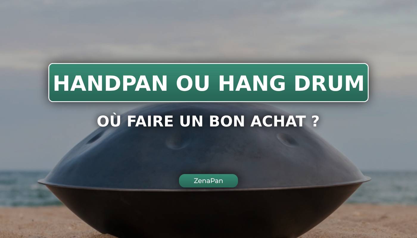 Où acheter un bon Handpan ?, acheter handpan, commander handpan, choisir handpan, hang drum, handpan